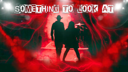 SOMETHING TO LOOK AT